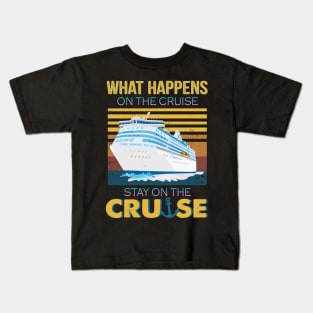 What Happens On The Cruise Stay On The Cruise Kids T-Shirt